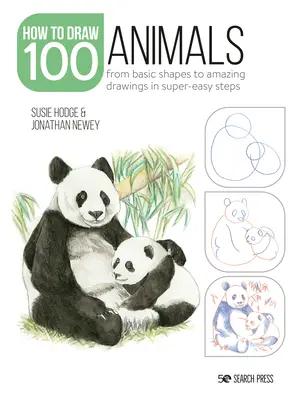 Ako nakresliť 100: Zvieratá: Od základných tvarov k úžasným kresbám v mimoriadne jednoduchých krokoch - How to Draw 100: Animals: From Basic Shapes to Amazing Drawings in Super-Easy Steps