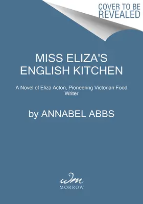 Anglická kuchyňa slečny Elizy: Román o viktoriánskej kuchyni a priateľstve - Miss Eliza's English Kitchen: A Novel of Victorian Cookery and Friendship