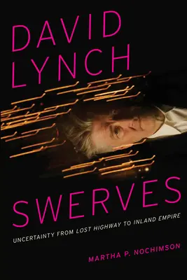 David Lynch Swerves: Neistota od Lost Highway po Inland Empire - David Lynch Swerves: Uncertainty from Lost Highway to Inland Empire
