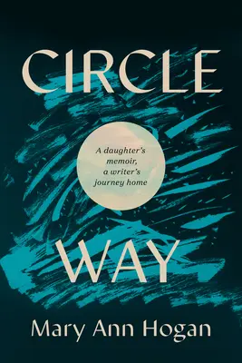 Circle Way: Spomienky dcéry, cesta spisovateľky domov - Circle Way: A Daughter's Memoir, a Writer's Journey Home