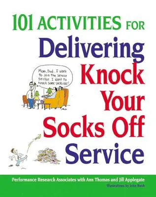 101 aktivít na poskytovanie služieb, ktoré vám vyrazia dych - 101 Activities for Delivering Knock Your Socks Off Service