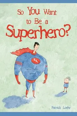 Tak ty chceš byť superhrdina? - So You Want to Be a Superhero?