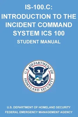 Is-100.C: Introduction to the Incident Command System, ICS 100: (Príručka pre študentov) - Is-100.C: Introduction to the Incident Command System, ICS 100: (Student Manual)