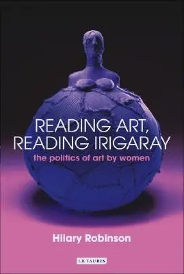 Čítanie umenia, čítanie Irigarayovej: Politika umenia žien - Reading Art, Reading Irigaray: The Politics of Art by Women