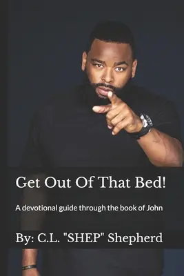 Vypadni z tej postele!: A devotional guide through the book of John - Get Out Of That Bed!: A devotional guide through the book of John
