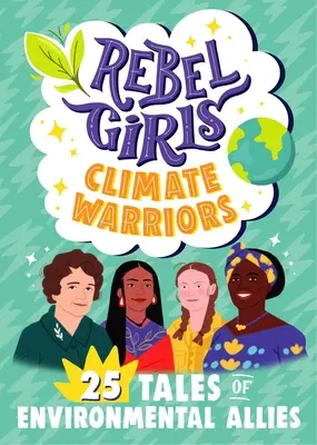Rebel Girls Climate Warriors: 25 príbehov žien, ktoré chránia Zem - Rebel Girls Climate Warriors: 25 Tales of Women Who Protect the Earth