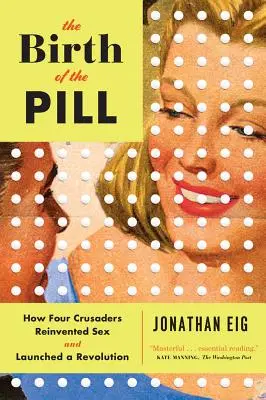 Zrodenie tabletiek: Ako štyria priekopníci vynašli sex a spustili revolúciu - The Birth of the Pill: How Four Crusaders Reinvented Sex and Launched a Revolution