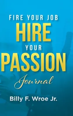 Vyhoď svoju prácu, zamestnaj svoju vášeň - Fire Your Job, Hire Your Passion Journal