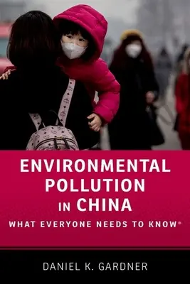 Znečistenie životného prostredia v Číne: Čo by mal každý vedieť(r) - Environmental Pollution in China: What Everyone Needs to Know(r)