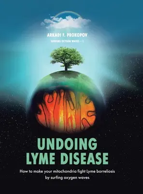 Odstránenie boreliózy: Ako prinútiť svoje mitochondrie bojovať proti lymskej borelióze surfovaním na vlnách kyslíka - Undoing Lyme Disease: How to Make Your Mitochondria Fight Lyme Borreliosis by Surfing Oxygen Waves