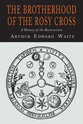Bratstvo ružového kríža: Bratstvo svätého kríža: Dejiny ružencových krížov - The Brotherhood of the Rosy Cross: A History of the Rosicrucians