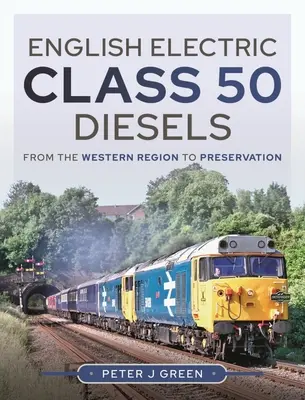 Anglické elektrické dieselové motory triedy 50: Od západného regiónu po zachovanie - English Electric Class 50 Diesels: From the Western Region to Preservation