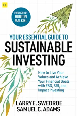 Váš základný sprievodca udržateľným investovaním - Ako žiť podľa svojich hodnôt a dosiahnuť svoje finančné ciele pomocou ESG, SRI a Impact Investing - Your Essential Guide to Sustainable Investing - How to live your values and achieve your financial goals with ESG, SRI, and Impact Investing