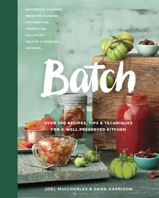 Dávka: Viac ako 200 receptov, tipov a techník pre dobre zachovanú kuchyňu: Kuchařka - Batch: Over 200 Recipes, Tips and Techniques for a Well Preserved Kitchen: A Cookbook