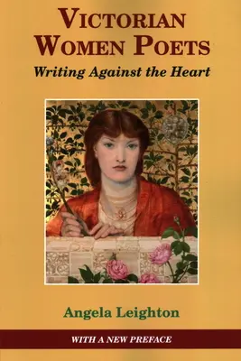 Viktoriánske poetky: Písanie proti srdcu - Victorian Women Poets: Writing Against The Heart