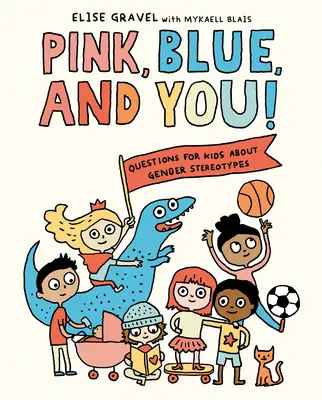 Ružová, modrá a ty! Otázky pre deti o rodových stereotypoch - Pink, Blue, and You!: Questions for Kids about Gender Stereotypes