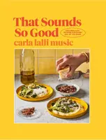 To znie tak dobre - 100 skutočných receptov na každý deň v týždni - That Sounds So Good - 100 Real-Life Recipes for Every Day of the Week