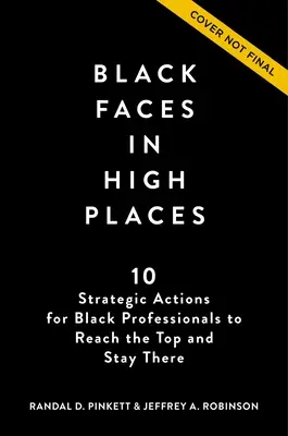 Čierne tváre na vysokých miestach: 10 strategických opatrení pre čiernych profesionálov, ako sa dostať na vrchol a udržať sa tam - Black Faces in High Places: 10 Strategic Actions for Black Professionals to Reach the Top and Stay There
