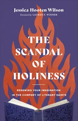 Škandál svätosti: Obnova predstavivosti v spoločnosti literárnych svätcov - The Scandal of Holiness: Renewing Your Imagination in the Company of Literary Saints