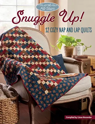 Moda All-Stars - Snuggle Up!: 12 útulných prikrývok na spanie a na kolená - Moda All-Stars - Snuggle Up!: 12 Cozy Nap and Lap Quilts
