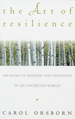 Umenie odolnosti: Sto ciest k múdrosti a sile v neistom svete - The Art of Resilience: One Hundred Paths to Wisdom and Strength in an Uncertain World