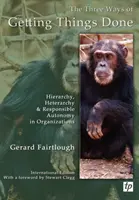 Tri spôsoby, ako urobiť veci - hierarchia, heterarchia a zodpovedná autonómia v organizáciách - Three Ways of Getting Things Done - Hierarchy, Heterarchy and Responsible Autonomy in Organizations
