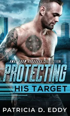 Chráni svoj cieľ: Away From Keyboard Protector Romance Standalone - Protecting His Target: An Away From Keyboard Protector Romance Standalone