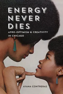 Energia nikdy nezomiera: Afrooptimizmus a kreativita v Chicagu - Energy Never Dies: Afro-Optimism and Creativity in Chicago