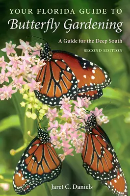 Sprievodca záhradníctvom pre motýle na Floride: Sprievodca pre hlboký juh: Príručka pre pestovanie motýľov v záhrade - Your Florida Guide to Butterfly Gardening: A Guide for the Deep South