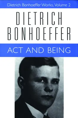 ACT a Bytie: Dietrich Bonhoeffer Works, Volume 2 - ACT and Being: Dietrich Bonhoeffer Works, Volume 2