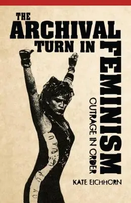 Archívny obrat vo feminizme: Pobúrenie v poriadku - The Archival Turn in Feminism: Outrage in Order