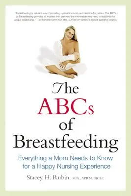 ABC dojčenia: Všetko, čo potrebuje mama vedieť pre šťastné dojčenie - The ABCs of Breastfeeding: Everything a Mom Needs to Know for a Happy Nursing Experience