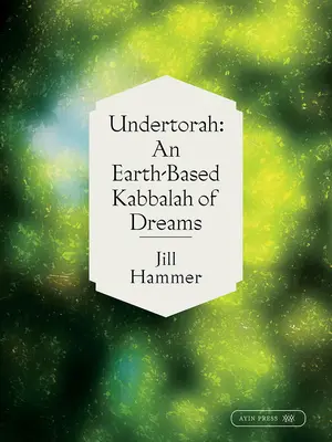 Undertorah: Kabala snov založená na Zemi - Undertorah: An Earth-Based Kabbalah of Dreams