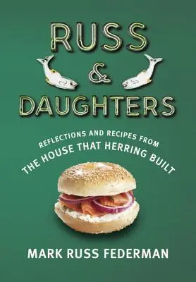 Russ & Daughters: Russ a Russovci: Úvahy a recepty z domu, ktorý postavil sleď: Úvahy a recepty z domu, ktorý postavil sleď - Russ & Daughters: Reflections and Recipes from the House That Herring Built