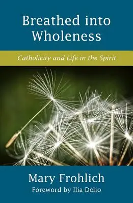 Vdýchnutý do celistvosti: Katolicita a život v duchu - Breathed Into Wholeness: Catholicity and Life in the Spirit