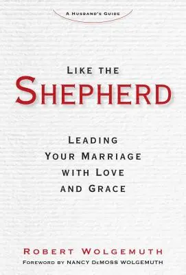 Ako pastier: Vedenie manželstva s láskou a milosťou - Like the Shepherd: Leading Your Marriage with Love and Grace