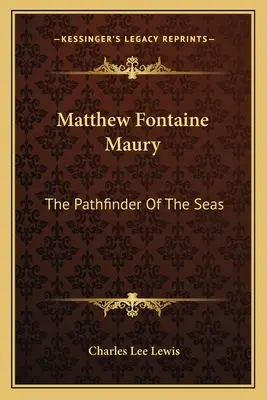 Matthew Fontaine Maury: Maury Maury: Priekopník morí - Matthew Fontaine Maury: The Pathfinder of the Seas