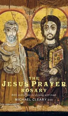 Ježišov modlitbový ruženec: Ruženec: biblické meditácie na modlitbu s korálkami - The Jesus Prayer Rosary: Bible Meditations for Praying with Beads