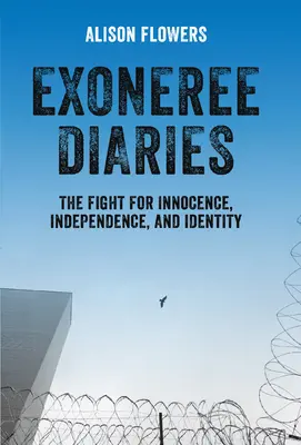 Exoneree Diaries (Denníky prepusteného): Boj o nevinnosť, nezávislosť a identitu - Exoneree Diaries: The Fight for Innocence, Independence, and Identity
