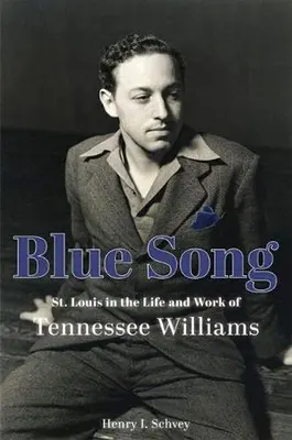 Modrá pieseň: Louis v živote a diele Tennesseeho Williamsa - Blue Song: St. Louis in the Life and Work of Tennessee Williams