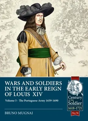 Vojny a vojaci na začiatku vlády Ľudovíta XIV: zväzok 5: Portugalská armáda 1659-1690 - Wars and Soldiers in the Early Reign of Louis XIV: Volume 5: The Portuguese Army 1659-1690