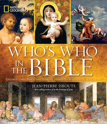 National Geographic Kto je kto v Biblii: Nezabudnuteľní ľudia a nadčasové príbehy od Genesis po Zjavenie Jána - National Geographic Who's Who in the Bible: Unforgettable People and Timeless Stories from Genesis to Revelation