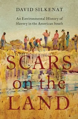 Jazvy na zemi: Environmentálne dejiny otroctva na americkom Juhu - Scars on the Land: An Environmental History of Slavery in the American South