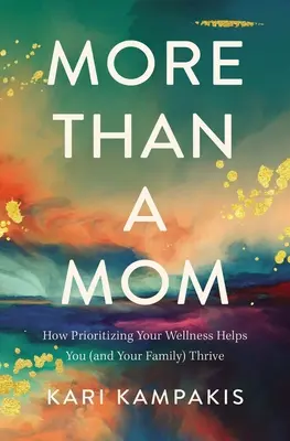 Viac ako mama: Ako vám (a vašej rodine) pomôže uprednostniť vaše zdravie - More Than a Mom: How Prioritizing Your Wellness Helps You (and Your Family) Thrive
