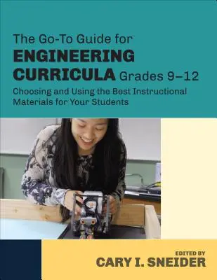 The Go-To Guide for Engineering Curricula, Grades 9-12: Výber a používanie najlepších učebných materiálov pre vašich študentov - The Go-To Guide for Engineering Curricula, Grades 9-12: Choosing and Using the Best Instructional Materials for Your Students