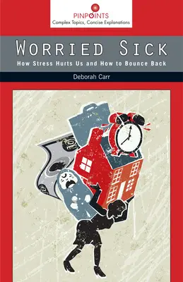 Worried Sick: Ako nám stres ubližuje a ako sa z neho spamätať - Worried Sick: How Stress Hurts Us and How to Bounce Back