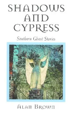 Stíny a cyprusy: Južanské strašidelné príbehy - Shadows and Cypress: Southern Ghost Stories