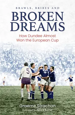 Hádky, úplatky a zničené sny: Ako Dundee takmer získalo európsky pohár - Brawls, Bribes and Broken Dreams: How Dundee Almost Won the European Cup
