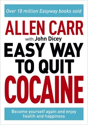Allen Carr: Carr: Jednoduchý spôsob, ako prestať užívať kokaín: a užívajte si slobodu, zdravie a šťastie. - Allen Carr: The Easy Way to Quit Cocaine: Rediscover Your True Self and Enjoy Freedom, Health, and Happiness