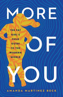 Viac o vás: Príručka pre tučné dievča o modernom svete - More of You: The Fat Girl's Field Guide to the Modern World